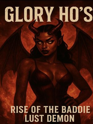 cover image of Glory Ho's, Rise of the Baddie Lust Demon